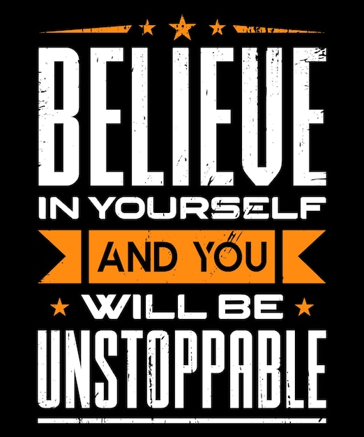 Believe in yourself and you will be unstoppable, typography t-shirt graphics and merchandise design