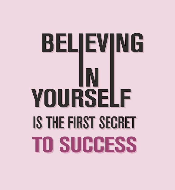 Believing in yourself is the first secret to success