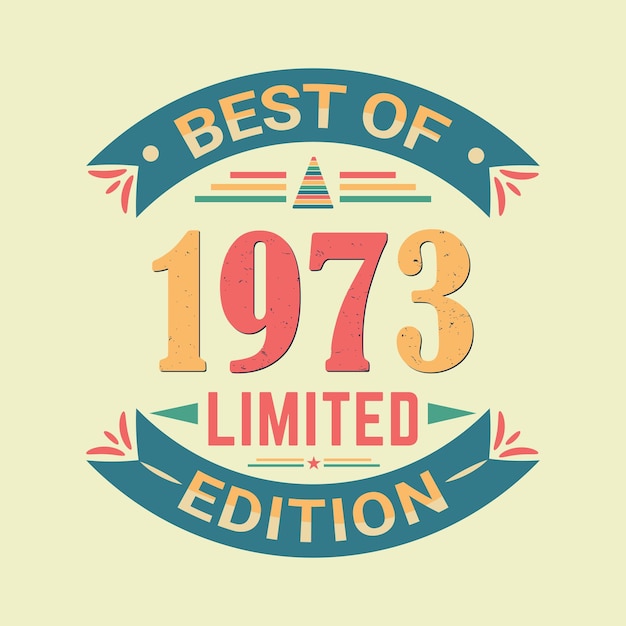 Best of 1973 limited edition birthday celebration and tshirt design