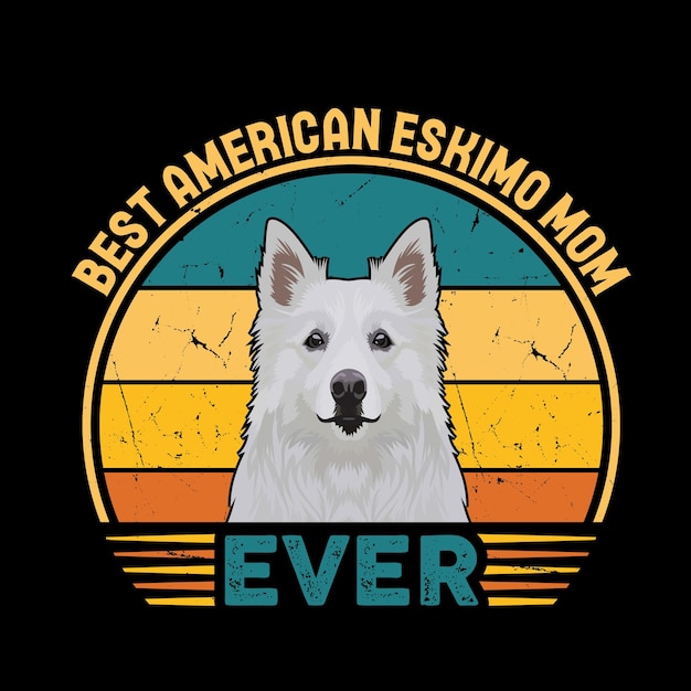 Best American Eskimo Mom Ever Typography Retro Tshirt Design