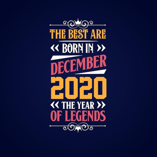 Best are born in December 2020 Born in December 2020 the legend Birthday