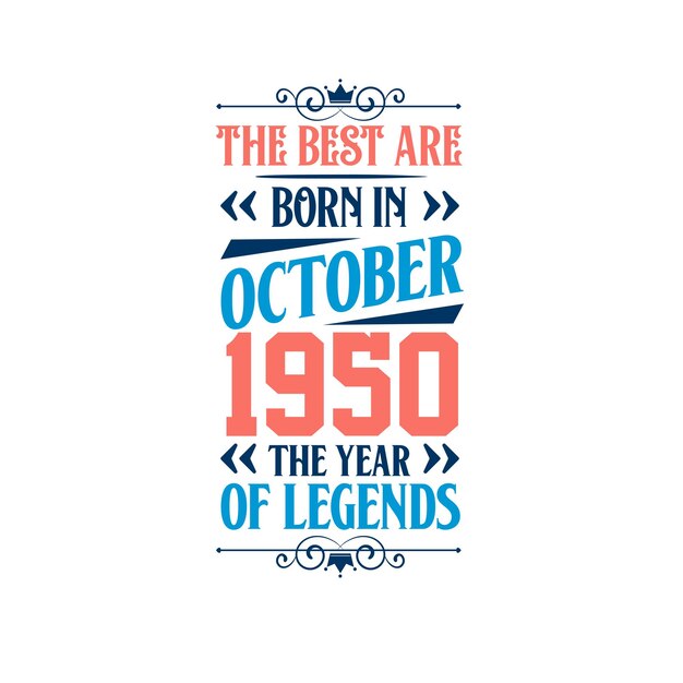 Best are born in October 1950 Born in October 1950 the legend Birthday