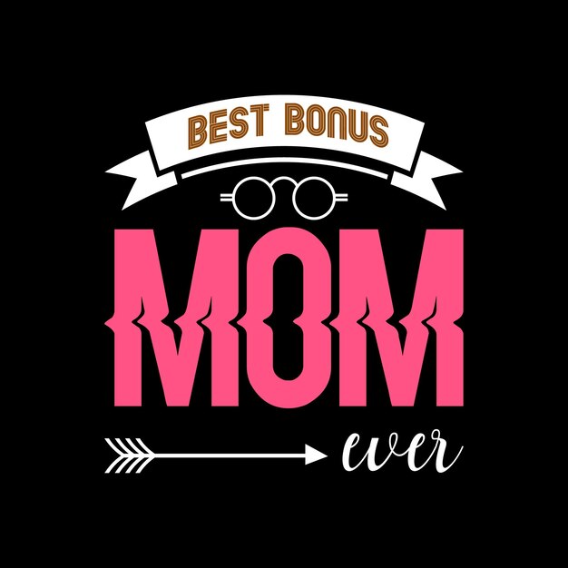 Best bonus mom ever lettering tshirt design premium vector