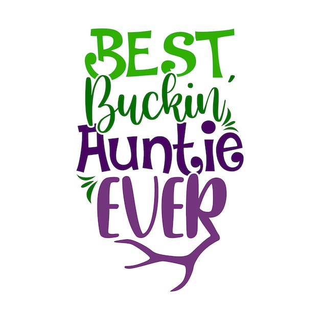 Best Buckin Auntie Ever Animals Wildlife Deer And Hunting Lettering Shirt Design Funny Deer Design