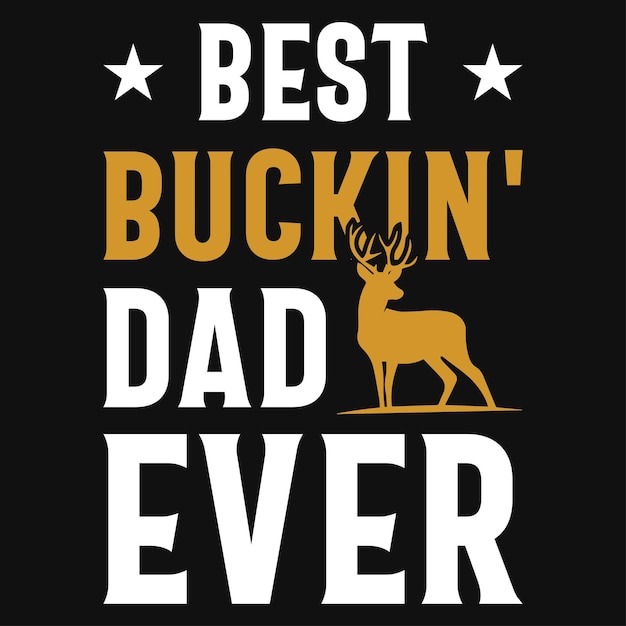 Vector best buckin dad ever hunting tshirt design