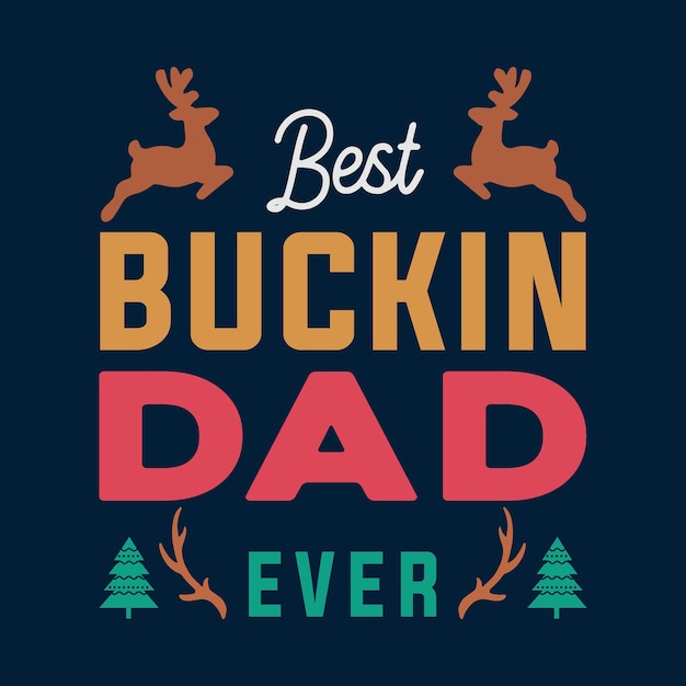 Best Bucking Dad Ever T shirt Design