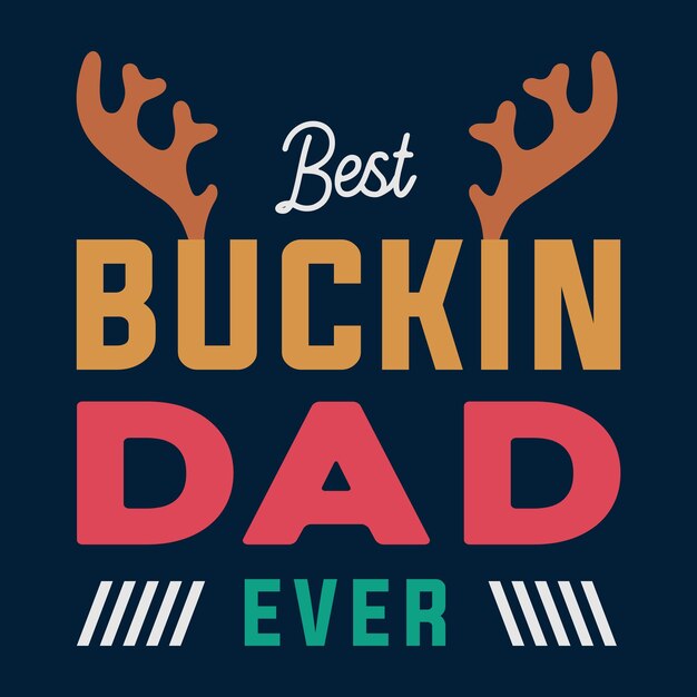 Best Bucking Dad T shirt Design