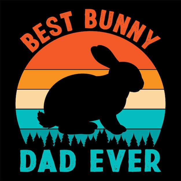 Best Bunny Dad Ever New Dad Fathers Day Quotes Tshirt Design