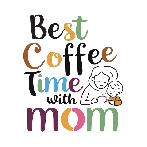 Best coffee time with mom vector design