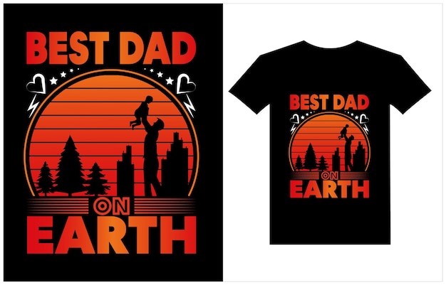 Best dad on earth fathers day t shirt dad t shirt vector fatherhood gift shirt design