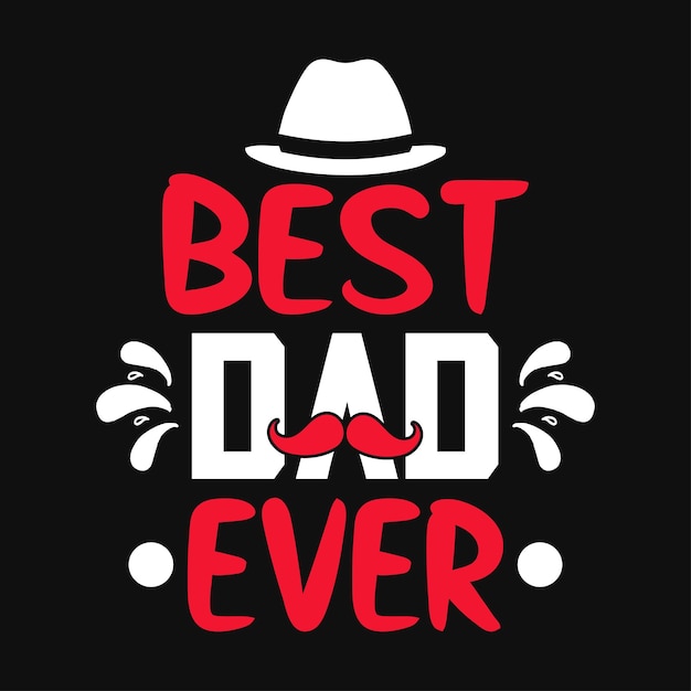 Best dad ever  fathers day typographic t shirt or poster design