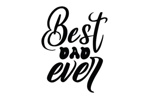 Best dad ever. hand drawn lettering. vector illustration.