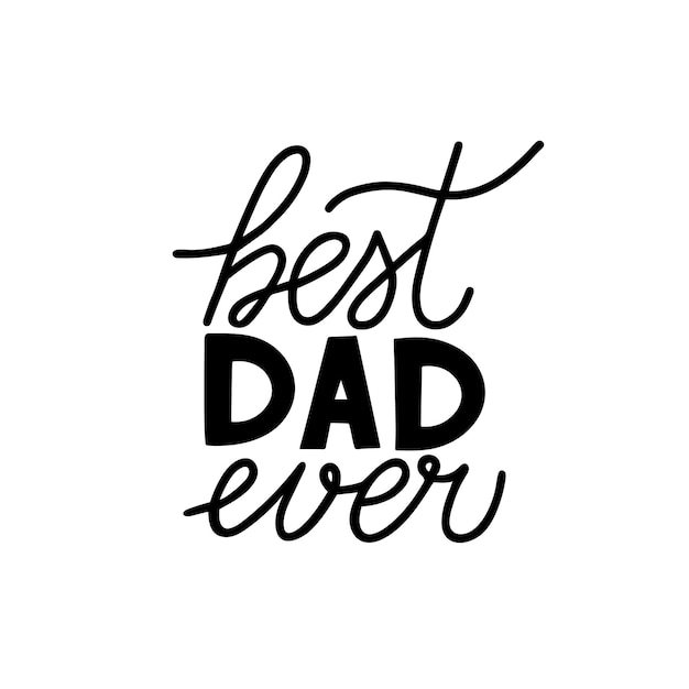Best Dad Ever hand lettering isolated on white Father s day celebration typography poster Easy to edit vector template for banner greeting card flyer postcard party invitation