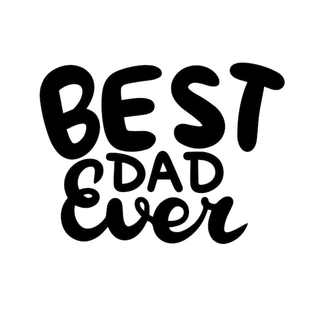 Vector best dad ever text banner minimal handwriting inscription best dad ever black color isolated