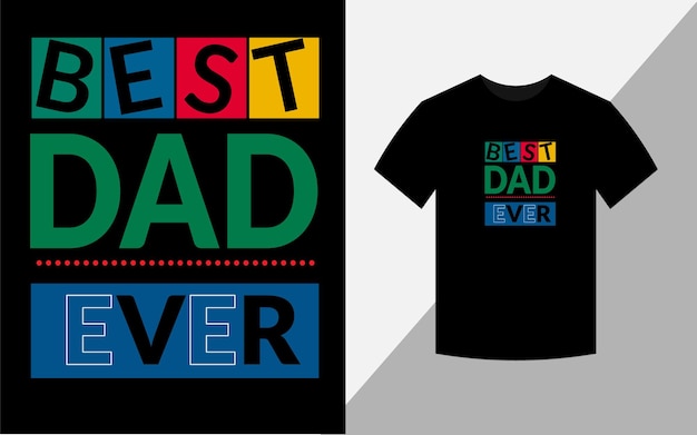 Best Dad Ever tshirt design Fathers day typography tshirt design