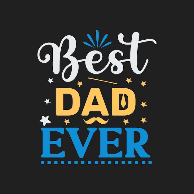 Best Dad Ever typhogray Vector design template