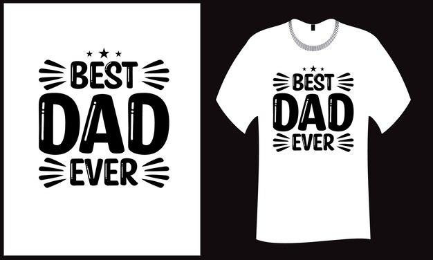 Best Dad Ever Typography T Shirt Design