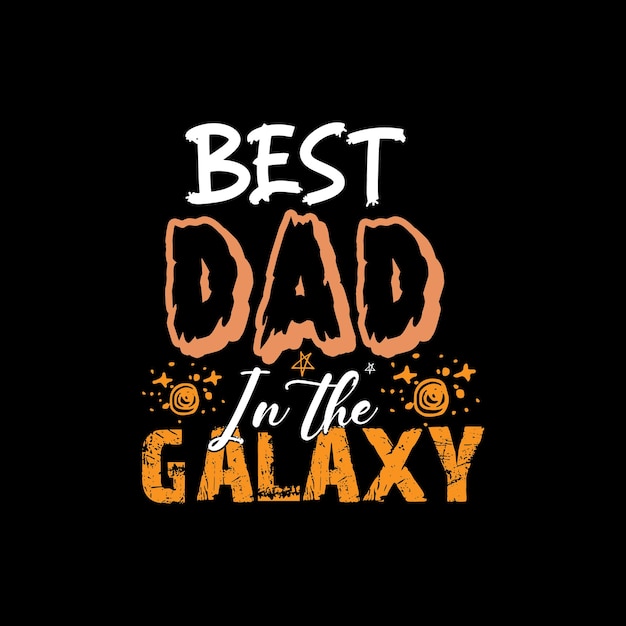 Best dad in the galaxy typography lettering for t shirt