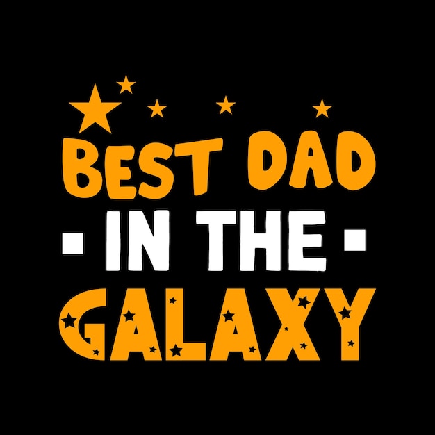 Best dad in the galaxy typography vector