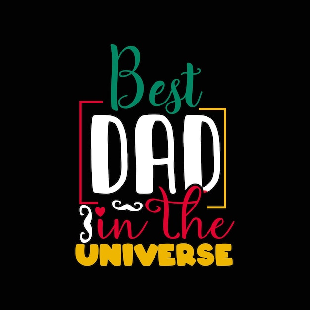 Best dad in the universe typography lettering for t shirt