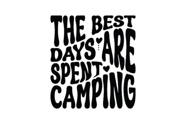 The Best Days Are Spent Camping