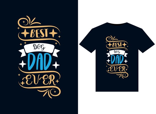 Best Dog Dad Ever illustrations for printready TShirts design