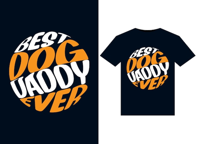 Best Dog Daddy Ever illustrations for print-ready T-Shirts design