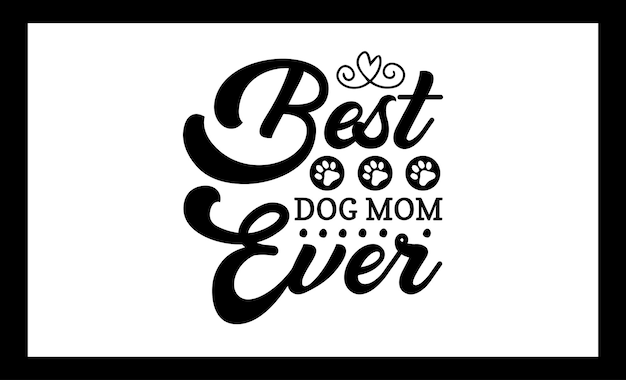 Premium Vector | Best dog mom ever svg file