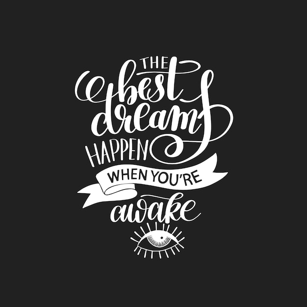 The best dreams happen when youre awake black and white hand written lettering