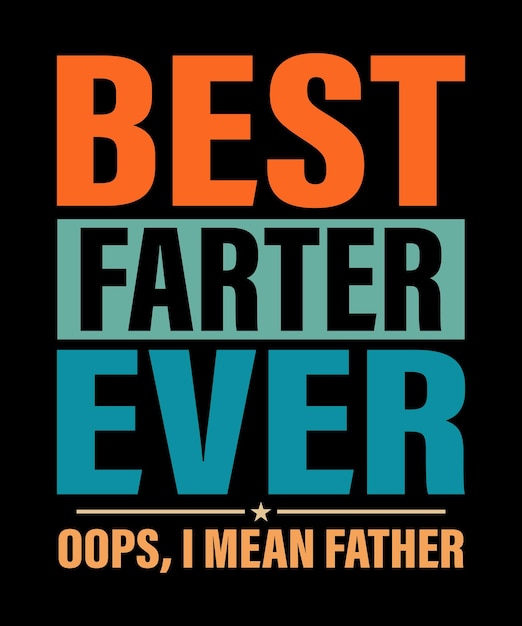 Best Farter Ever Oops I Mean Father Father Day TShirt Design