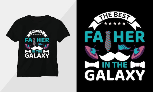 best father in the galaxy Fathers Day Tshirt design concept