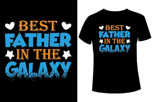 Best father in the galaxy t-shirt designs, father's day slogan graphic t shirt collection