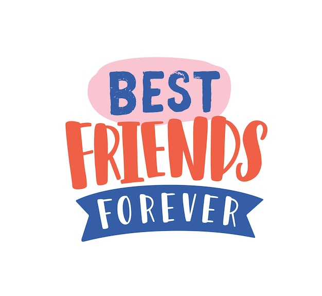 Best friends forever hand drawn vector lettering. Friendship day greeting with creative lettering. Motivational inscription isolated on white background. Inspirational saying. T shirt print design.