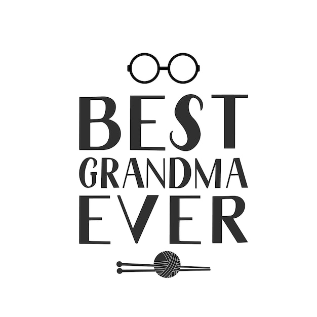 Best Grandma Ever hand lettering with glasses and knitting Grandparents Day greeting card for grandmother Easy to edit vector template for banner poster postcard tshirt mug etc