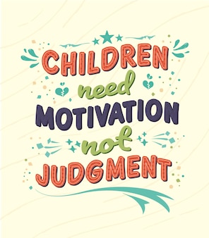 Le migliori citazioni di saggezza ispiratrice per bambini, i bambini hanno bisogno di motivazione non di giudizio Vettore Premium