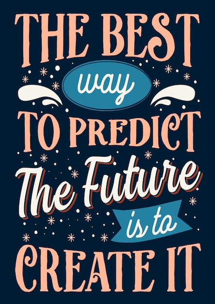 Vector best inspirational wisdom quotes for life the best way to predict a future is to create it