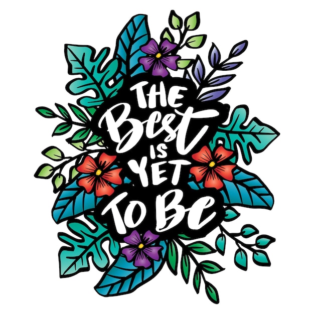 The best is yet to be, hand lettering. Poster quote.