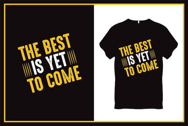 The best is yet to come Quote Typography T Shirt Design