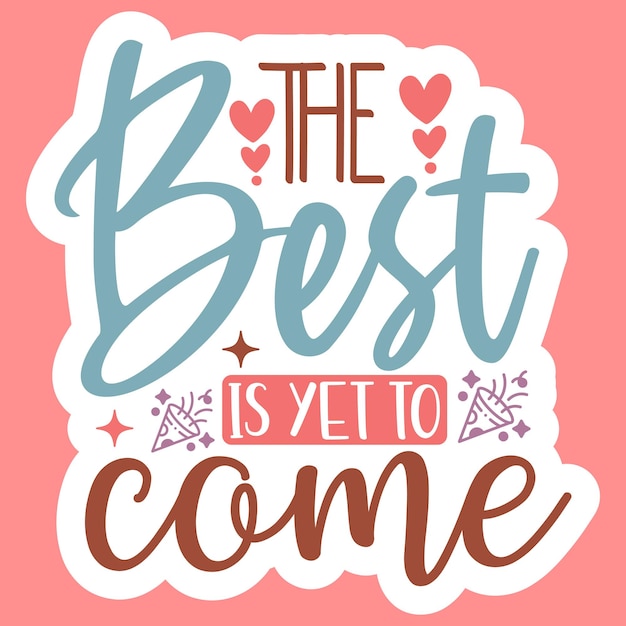 The best is yet to come Stickers Design