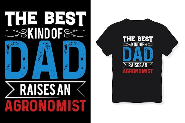 Vector the best kind of dad raises an agronomist typography design vector template