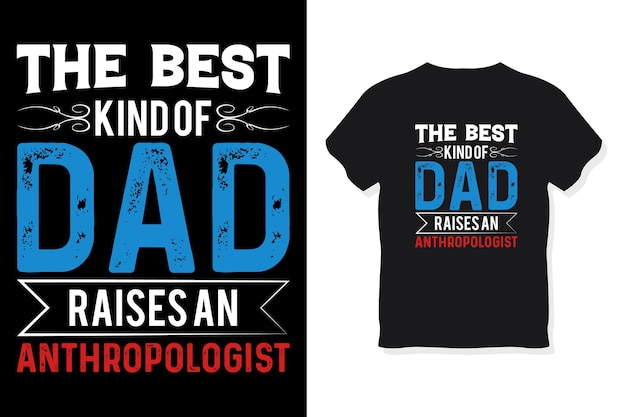 Vector the best kind of dad raises an anthropologist typography design vector template