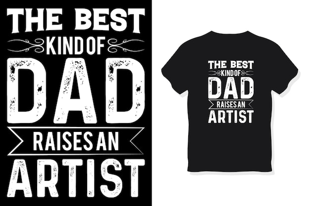 The best kind of dad raises an artist typography design vector template