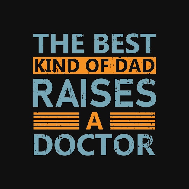 The best kind of dad raises a doctor graphic tshirt print ready premium vector