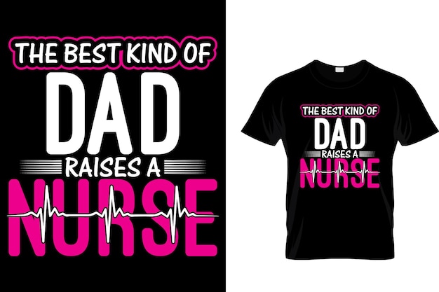 Vettore il miglior tipo di papà cresce un'infermiera - maglietta da infermiera