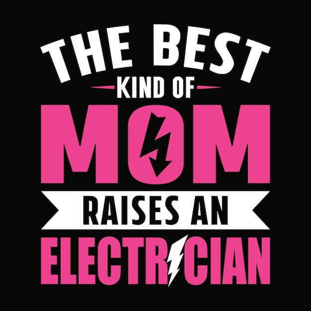 Vector the best kind of mom raises an electrician electrician quotes t shirt design vector