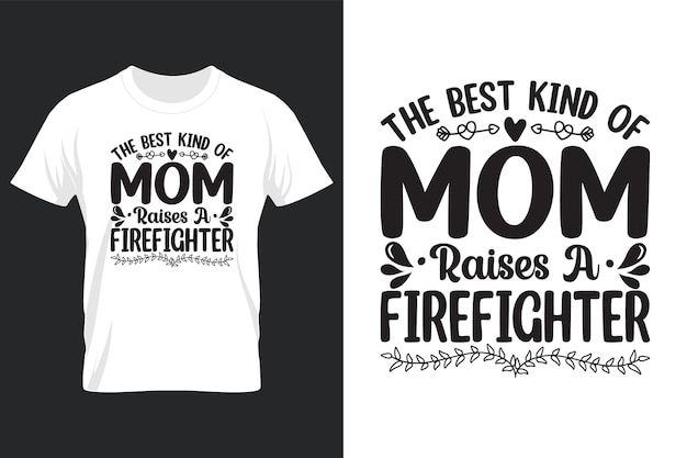 The best kind of mom raises a firefighter, mothers day svg t-shirt design