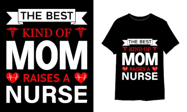 The best kind of mom raises a nurse tshirt design