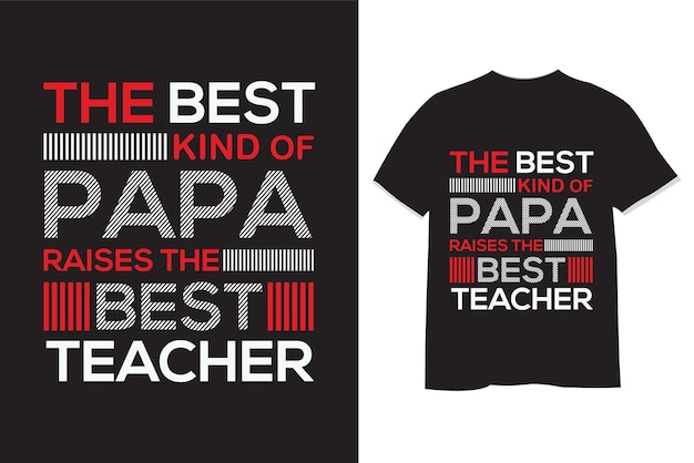 The best kind of papa raises the best teacher