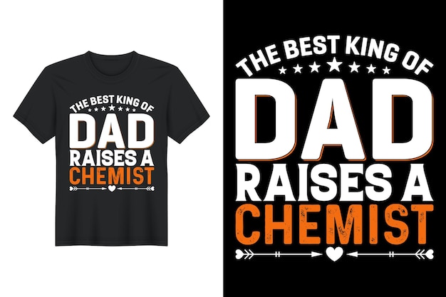 Vettore the best king of dad raises a chemist t shirt design design tshirt per la festa del papà