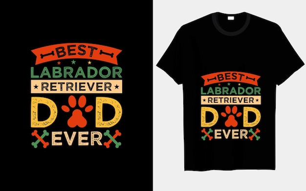 Best labrador retriever dad ever dog typography and vector t-shirt designs